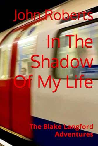 In The Shadow Of My Life: The Blake Langford Adventures